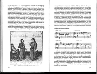 de 1400 em Cambrai, ou nos arredores, e tornou-se menino do coro da catedral em
1409. Em 1420 encontrava-se já em Itália, onde esteve ao serviço da família
Malatesta, em Pesaro, até cerca de 1426. De 1428 a 1433 foi membro da capela papal
em Roma. Após um interludio de dois anos ao serviço do duque de Sabóia (cujos
territórios incluíam então uma parte do actual Noroeste da Itália e da região ocidental
da Suíça, além da província francesa de Sabóia), Dufay voltou a integrar a capela do
papa, em Florença e Bolonha, de 1435 a 1437. Desde, pelo menos, 1439 até 1450
Dufay passou a maior parte do tempo em Cambrai, em cuja catedral o papa Eugênio
IV lhe concedeu a dignidade de cónego e uma prebenda. Em 1452 voltou a desem-
penhar as funções de mestre do coro do duque de Sabóia, provavelmente até 1458;
regressou depois a Cambrai, onde morreu, em 1474. Era um homem excepcionalmen-
te instruído, pois freqüentara a escola de uma catedral e era doutor em Direito
Canónico pela Universidade de Bolonha; se foi nomeado para cargos eclesiásticos
importantes, não foi por causa da sua música — embora fosse muito aarnirado en-
quanto compositor —, mas por causa da sua erudição.
As obras de Dufay é dos seus contemporâneos conservaram-se num grande nú-
mero de manuscritos, principalmente de origem italiana. Os mais importantes de entre
estes são um manuscrito que hoje se encontra na Biblioteca Bodleina de Oxford
(canonici misc. 213), copiado do Norte de Itália por volta de 1460 e contendo 325
Guillaume Dufay, junto de um órgão portativo, e Gilles Binchois, com uma harpa na mão,
numa miniatura ilustrando o poema de Martin le Franc Champion des dames (1440¬
-1442; v. vinheta) (Paris, Bibliothèque nationale, ms. jr. 12 476)
111
obras que datam, aproximadamente, de 1400 a 1440, e os códices de Trente, sete
volumes actualmente na biblioteca do Museu Nacional do Castello del Buonconsiglio,
em Trente, contendo mais de 1600 composições escritas entre 1400 e 1475. As trans-
crições destes e de outros manuscritos são abundantes nas edições musicais modernas.
Os principais tipos de composição no periodo borgonhês foram as missas, os
magnificats, os motetes e as chansons profanas com textos em francês. A combinação
predominante de vozes era a mesma da ballade francesa e da ballata italiana: tenor
e contratenor, evoluindo ambos no âmbito dó-soV, e um soprano, ou discantas, não
excendendo geralmente a amplitude de uma décima (lá a dó" ou dó'a mi"). Tal como
no século xrv, a tendência era para que na interpretação cada linha melódica tivesse-
um timbre diferente e o conjunto da peça uma textura transparente, com predomínio
do discantus como melodia principal. O estilo, de um modo geral, pode ser definido
como uma combinação da suavidade homofónica do fauxbourdon com uma certa
dose de liberdade melódica e independência contrapontística, incluindo um ou outro
momento de imitação. A linha melódica típica do discantus evolui em frases líricas,
expressivas, desembocando em graciosos melismas antes das cadências importantes.
Exemplo 5.4 — Fórmulas cadenciáis
a) Dufay, motete b) Binchois, rondei
A fórmula cadencial preferida continuava a ser na maioria dos casos a do século
xrv (exemplo 3.13), sendo a figura ornamental «de Landini» também muito corrente
(exemplo 4.3), mas, a par deste tipo mais antigo de cadência, encontramos na escrita
a três vozes uma variação sobre a progressão da sexta maior para a oitava, na qual
a voz mais grave sobe uma oitava, de forma que o ouvido capta uma quarta ascen-
dente nas notas mais graves da sucessão sexta-oitava [como na moderna cadência
dominante-tónica; v. exemplo 5.4, b) e c)].
A grande maioria das composições do período borgonhês eram numa ou noutra
forma de compasso ternário, com freqüentes misturas de ritmos, resultando na com-
binação das estruturas J J J e J J J J"J"J (v. exemplo 5.4). O compasso binario era
usado principalmente em substituições de obras mais longas como um meio de
introduzir um certo contraste.
173
 