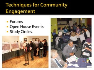 Techniques for Community Engagement<br />Forums<br />Open House Events<br />Study Circles<br />