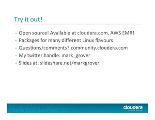 Try	
  it	
  out!	
  
•  Open	
  source!	
  Available	
  at	
  cloudera.com,	
  AWS	
  EMR!	
  
•  Packages	
  for	
  many	
  diﬀerent	
  Linux	
  ﬂavours	
  
•  QuesFons/comments?	
  community.cloudera.com	
  
•  My	
  twi<er	
  handle:	
  mark_grover	
  
•  Slides	
  at:	
  slideshare.net/markgrover/introducFon-­‐to-­‐
impala	
  
 