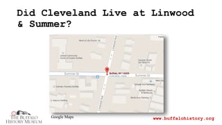 Did Cleveland Live at Linwood
& Summer?
www.buffalohistory.orgGoogle Maps
 