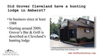 Did Grover Cleveland have a hunting
lodge in Amherst?
www.buffalohistory.org
•In business since at least
1988
•Starting ar...