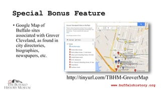 Special Bonus Feature
www.buffalohistory.org
• Google Map of
Buffalo sites
associated with Grover
Cleveland, as found in
c...