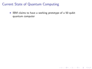 Current State of Quantum Computing
IBM claims to have a working prototype of a 50 qubit
quantum computer
 