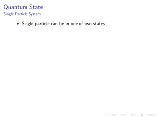 Quantum State
Single Particle System
Single particle can be in one of two states
 