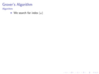 Grover’s Algorithm
Algorithm
We search for index |ω
 