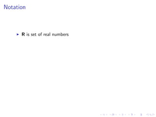Notation
R is set of real numbers
 