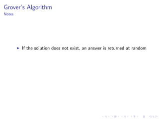 Grover’s Algorithm
Notes
If the solution does not exist, an answer is returned at random
 