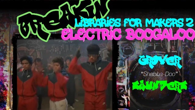 Saunders Breakin Libraries For Makers 2 Electric Boogaloo