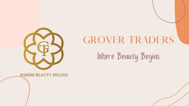 GROVER TRADERS
Where Beauty Begins
 
