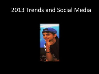 2013 Trends and Social Media
 