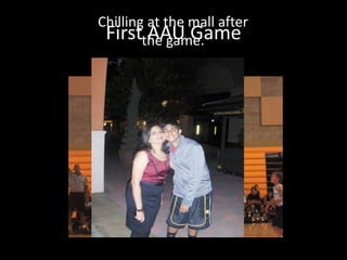 First AAU Game
Chilling at the mall after
the game.
 
