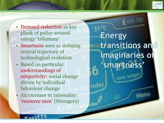 • Demand reduction as key
plank of policy around
energy ‘trilemma’
• Smartness seen as defining
central trajectory of
tech...