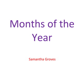 Months of the Year Samantha Groves 