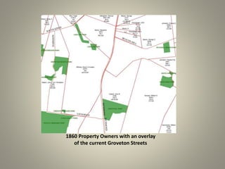 1860 Property Owners with an overlay 
of the current Groveton Streets 
 