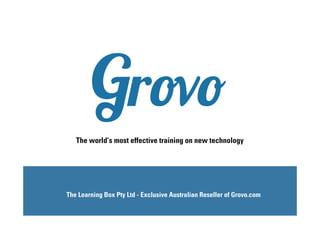 The world’s most effective training on new technology

The Learning Box Pty Ltd - Exclusive Australian Reseller of Grovo.com

 
