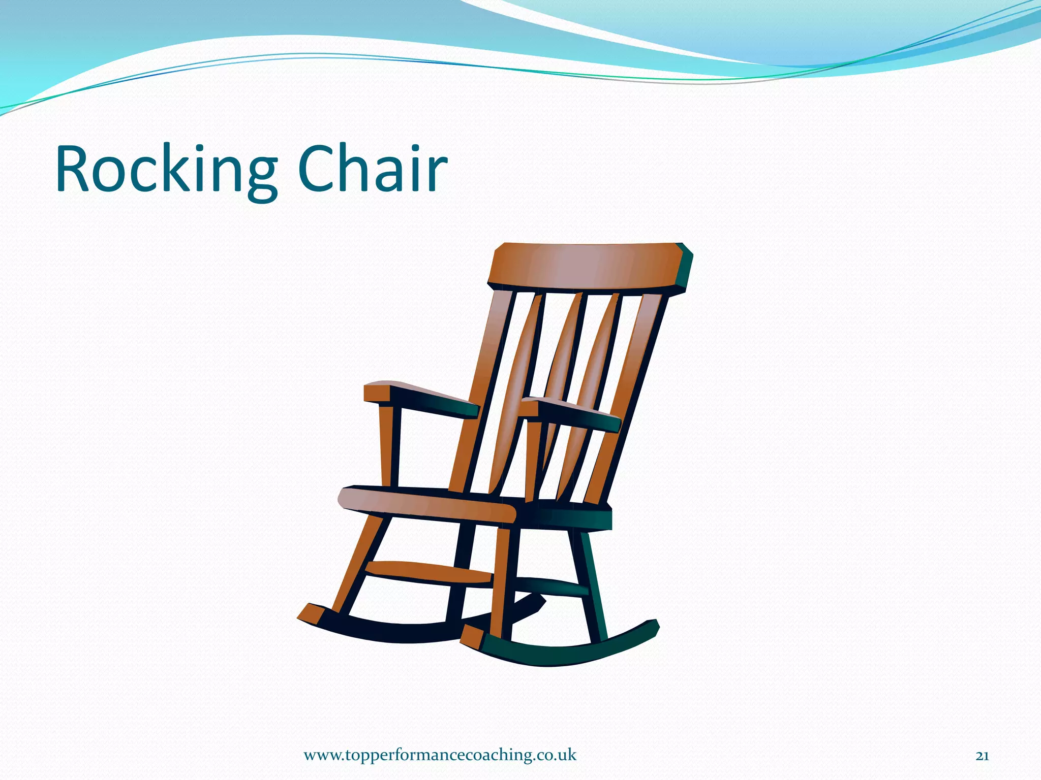 Rocking Chairwww.topperformancecoaching.co.uk21