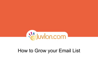 How to Grow your Email List
 