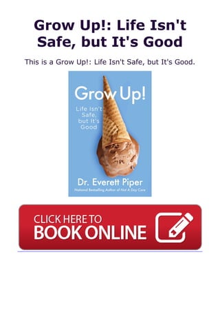 Grow Up!: Life Isn't
Safe, but It's Good
This is a Grow Up!: Life Isn't Safe, but It's Good.
 