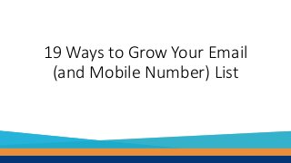 @BethKahlich
19 Ways to Grow Your Email
(and Mobile Number) List
 