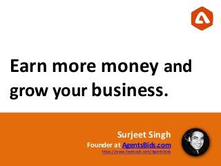 Earn more money and
grow your business.
Surjeet Singh
Founder at AgentsBids.com
https://www.facebook.com/Agentsbids
 