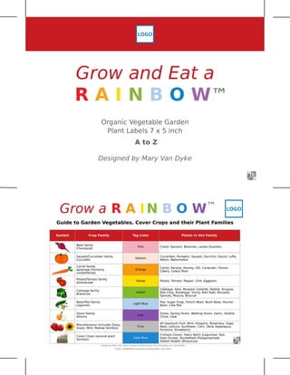 Grow and Eat a
R A I N B O W ?
Organic Vegetable Garden
Plant Labels 7 x 5 inch
A t o Z
Designed by Mary Van Dyke
LOGO
LOGO
 