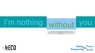 withoutI’m nothing
- Amy & pawel| hanoi reco
2014 -
you
 