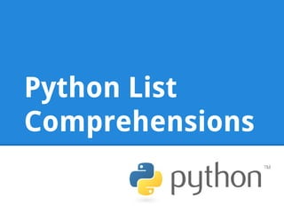 Python List
Comprehensions
 