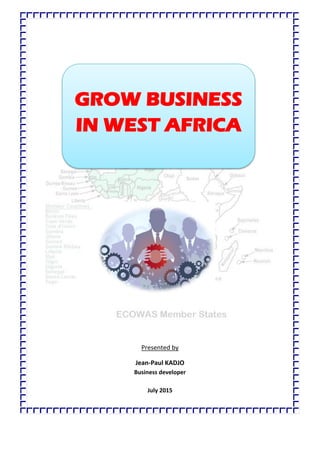 Presented by
Jean-Paul KADJO
Business developer
July 2015
GROW BUSINESS
IN WEST AFRICA
 