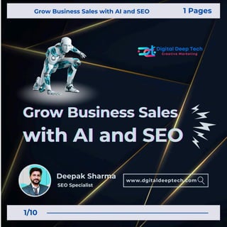 Grow Business Sales
Grow Business Sales
Grow Business Sales
with AI and SEO
with AI and SEO
with AI and SEO
Deepak Sharma www.dgitaldeeptech.com
Grow Business Sales with AI and SEO 1 Pages
SEO Specialist
1/10
 