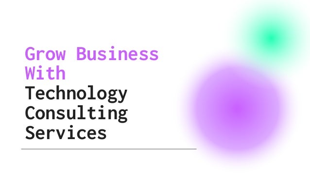 Grow Business
With
Technology
Consulting
Services
 