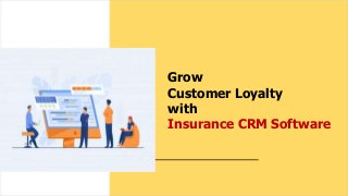 Grow
Customer Loyalty
with
Insurance CRM Software
 