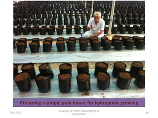 Preparing a simple poly-house for hydroponic growing
1/14/2014

Copyright of HGTIPL-COMMERCIAL IN
CONFIDENCE

20

 