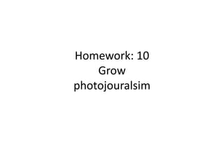 Homework: 10
    Grow
photojouralsim
 