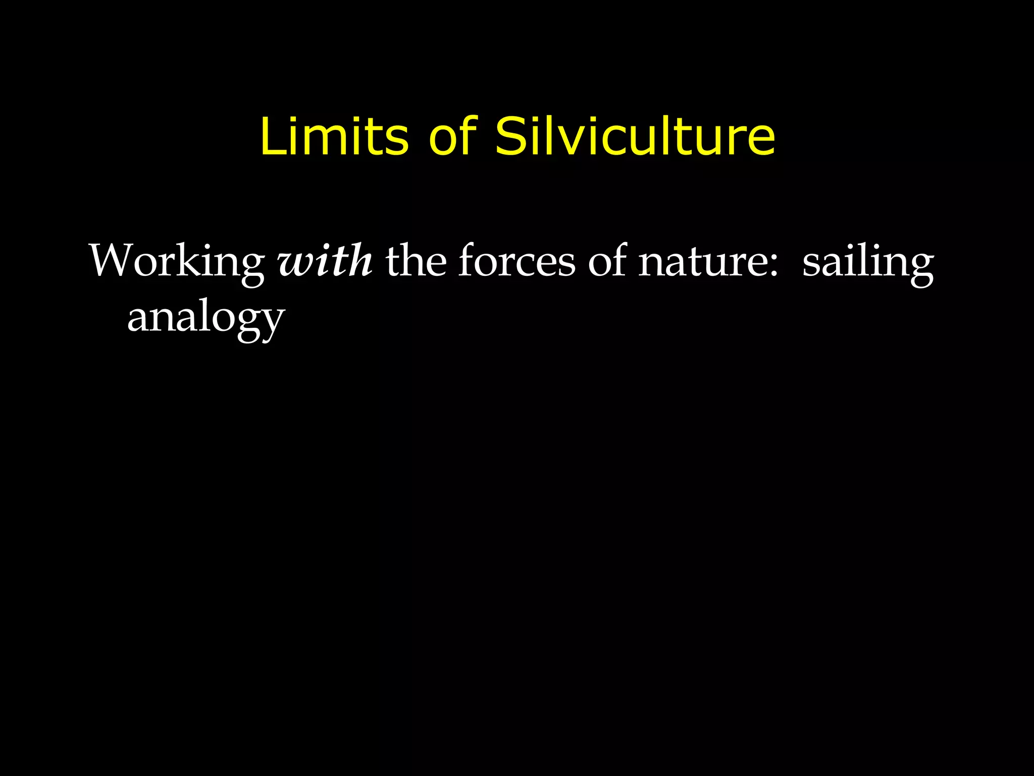 Limits of Silviculture Working  with  the forces of nature:  sailing analogy 