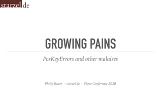 GROWING PAINS
PosKeyErrors and other malaises
Philip Bauer - starzel.de - Plone Conference 2020
 