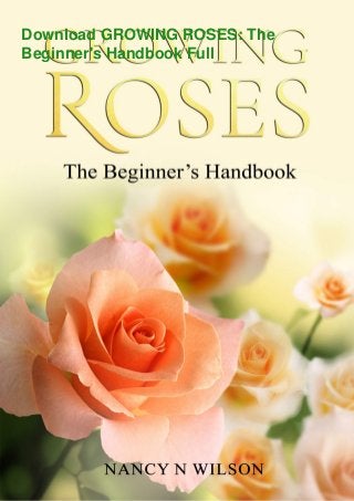 Download GROWING ROSES: The
Beginner's Handbook Full
 