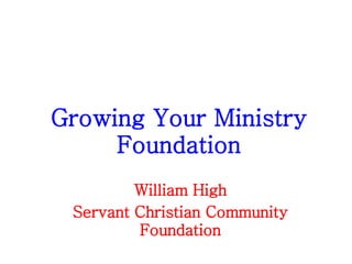 Growing Your Ministry Foundation William High Servant Christian Community Foundation 