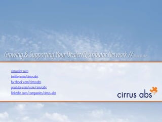 Growing & Supporting Your Dealer/Distributor Network // Mark Burke cirrusabs.comtwitter.com/cirrusabsfacebook.com/cirrusabsyoutube.com/user/cirrusabslinkedin.com/companies/cirrus-abs 