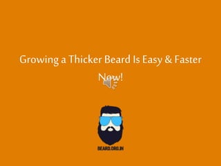 Growing a Thicker Beard Is Easy & Faster
Now!
 