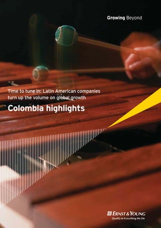 Colombia highlights
Time to tune in: Latin American companies
turn up the volume on global growth
Growing Beyond
 