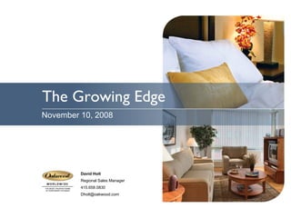 The Growing Edge November 10, 2008 David Holt Regional Sales Manager  415.658.0830 [email_address] 