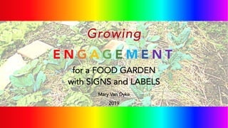 for a FOOD GARDEN
with SIGNS and LABELS
Mary Van Dyke
2019
 