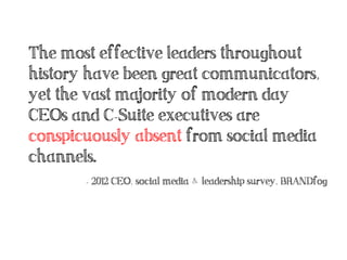 The most effective leaders throughout
history have been great communicators,
yet the vast majority of modern day
CEOs and ...
