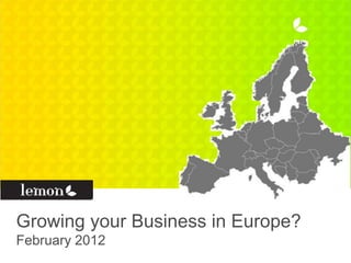 Growing your Business in Europe?
September 2013

 
