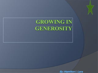 GROWING IN GENEROSITY By :Hamilton l. Lara 