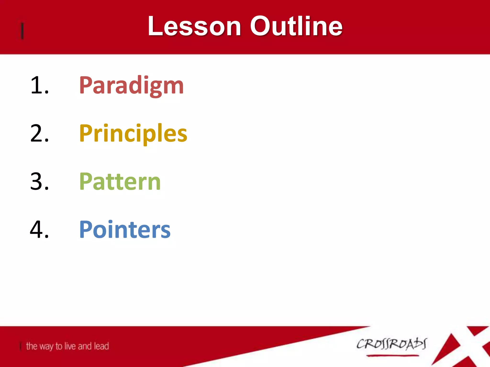 Lesson Outline
1. Paradigm
2. Principles
3. Pattern
4. Pointers
 