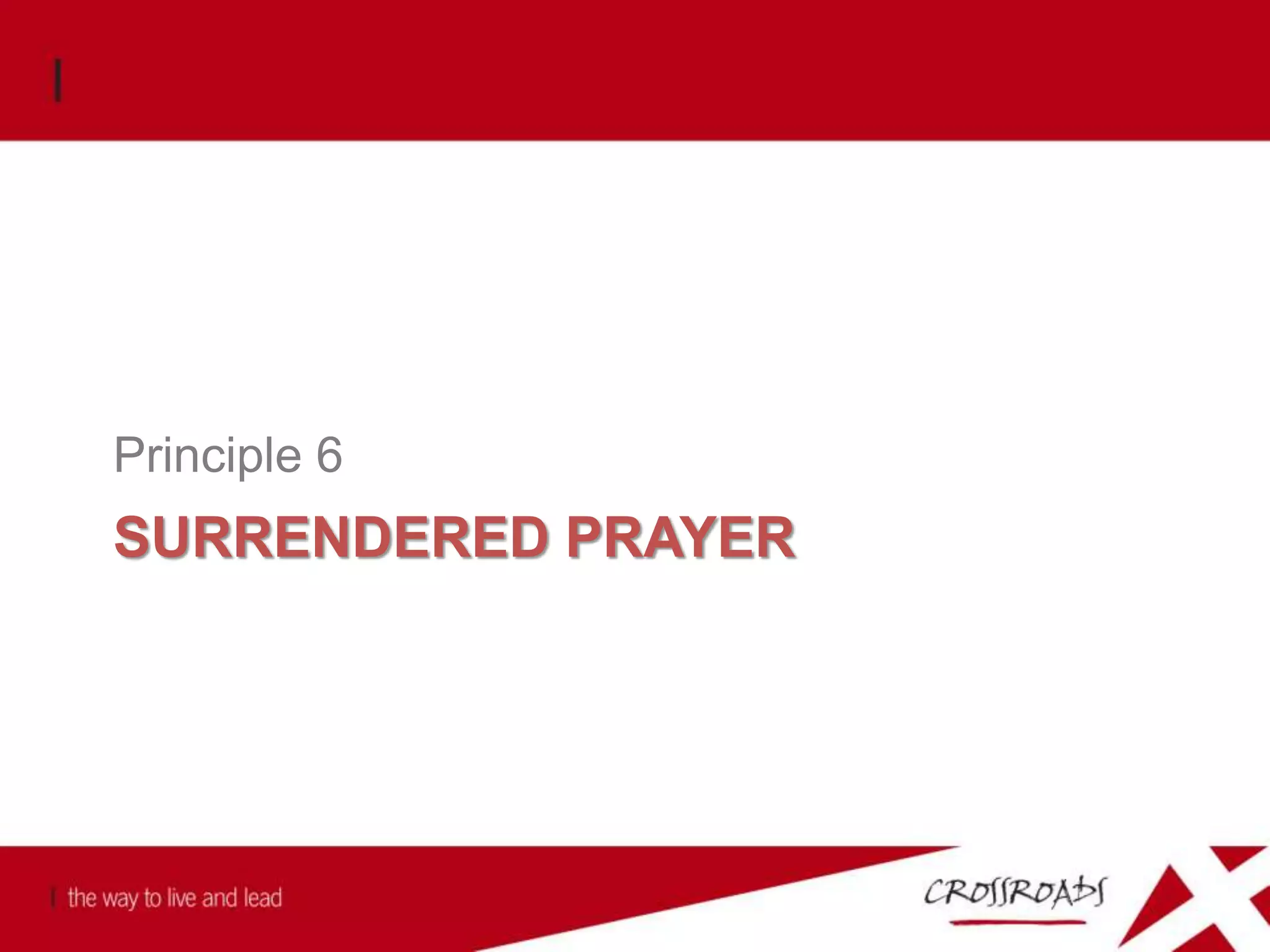 SURRENDERED PRAYER
Principle 6
 