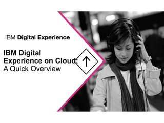 IBM Digital
Experience on Cloud:
A Quick Overview
 