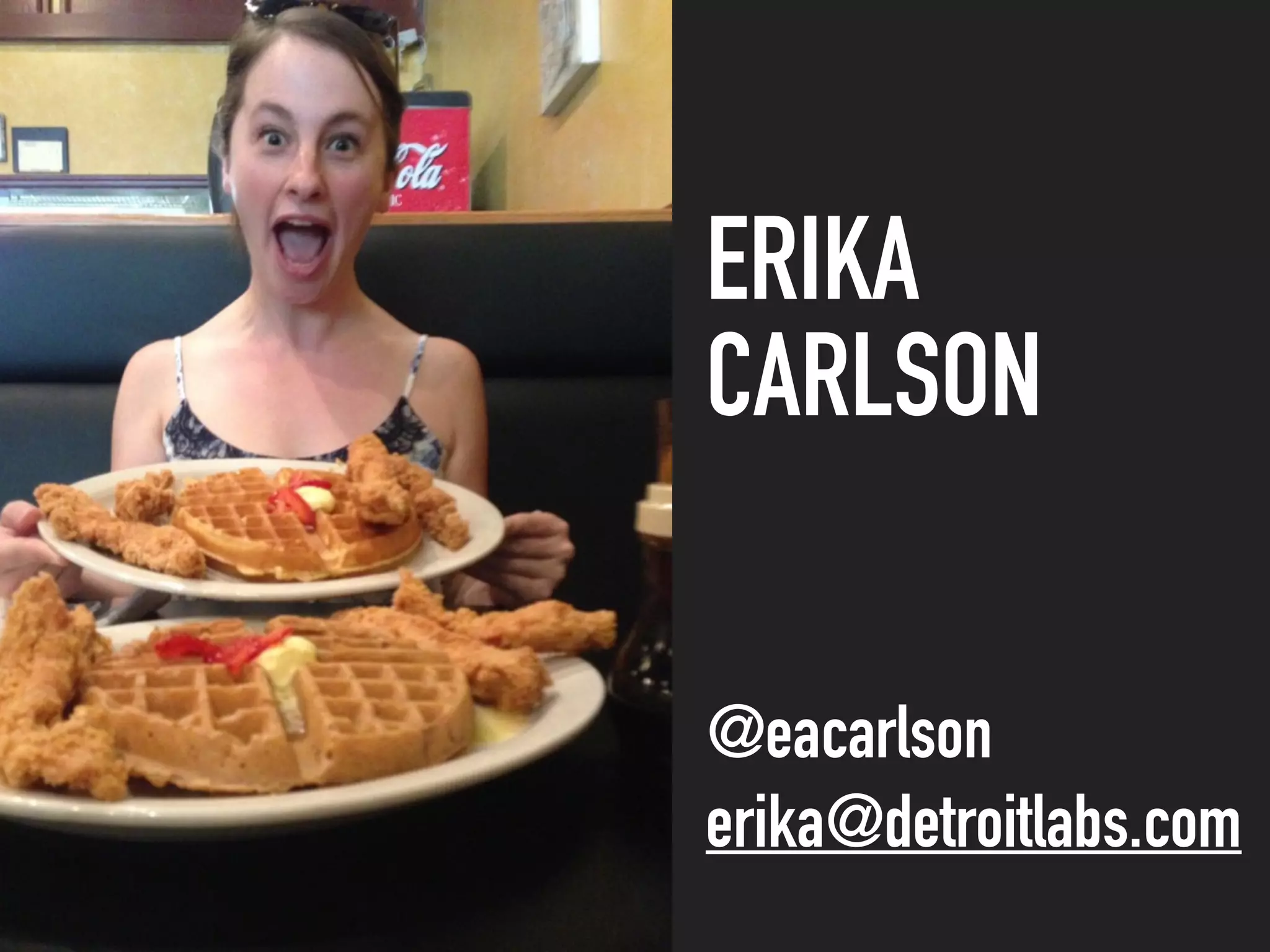 ERIKA
CARLSON
@eacarlson
erika@detroitlabs.com
 