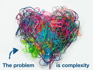 The problem is complexity
 